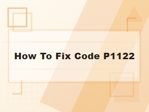 How to Fix Code P1122