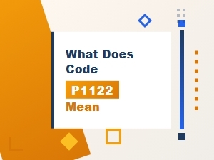 What Does Code P1122 Mean