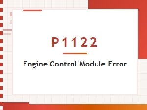 P1122 Engine Control Module Error Impact
