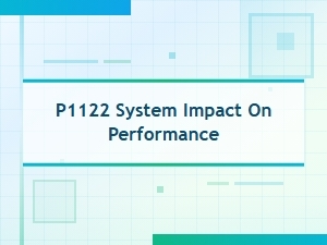 P1122 System Impact on Performance