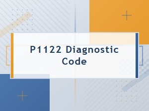 P1122 Diagnostic Code Technical Definition