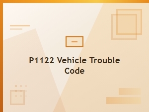 P1122 Vehicle Trouble Code Definition
