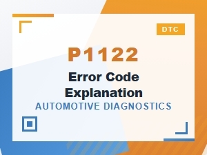 P1122 Error Code Explanation and Troubleshooting