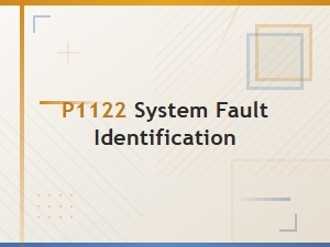 P1122 System Fault Identification Tips